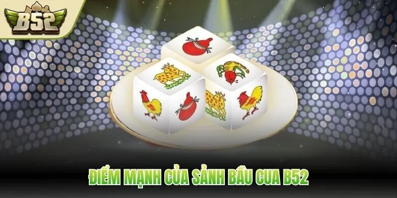 Điểm mạnh của sảnh bầu cua B52