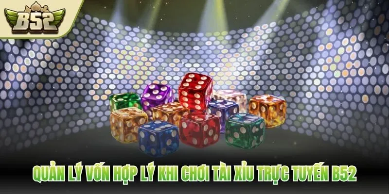 Quản lý vốn hợp lý khi chơi tài xỉu trực tuyến B52